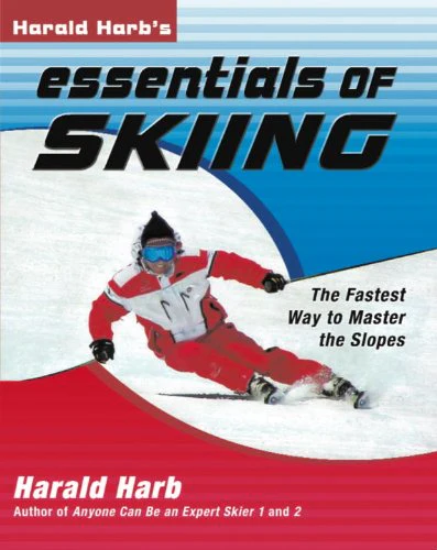 Harald Harbs Essentials of Skiing: The Fastest Way to Master the Slopes