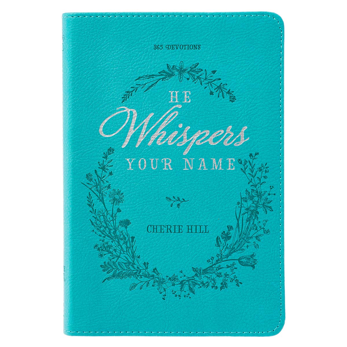 He Whispers Your Name 365 Devotions for Women Hope and Comfort to Strengthen Your Walk of Faith Teal Faux Leather Devotional