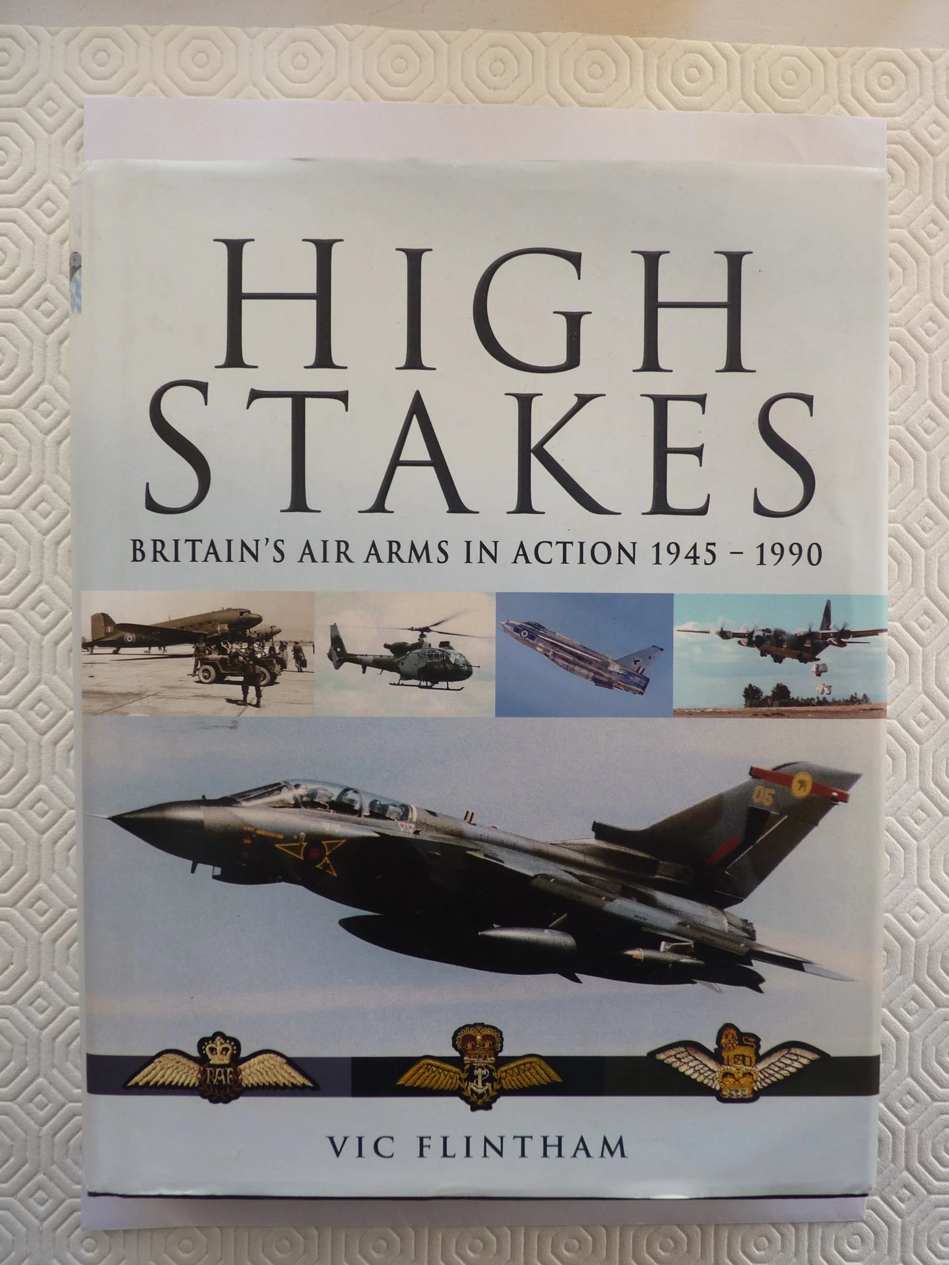 High Stakes: Britains Air Arms in Action 1945 1990