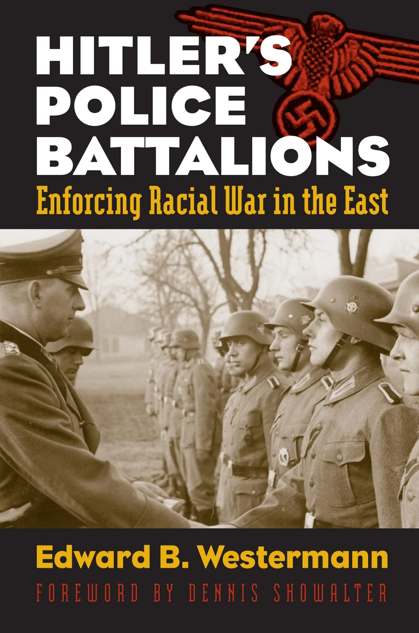 Hitlers Police Battalions: Enforcing Racial War in the East (Modern War Studies)