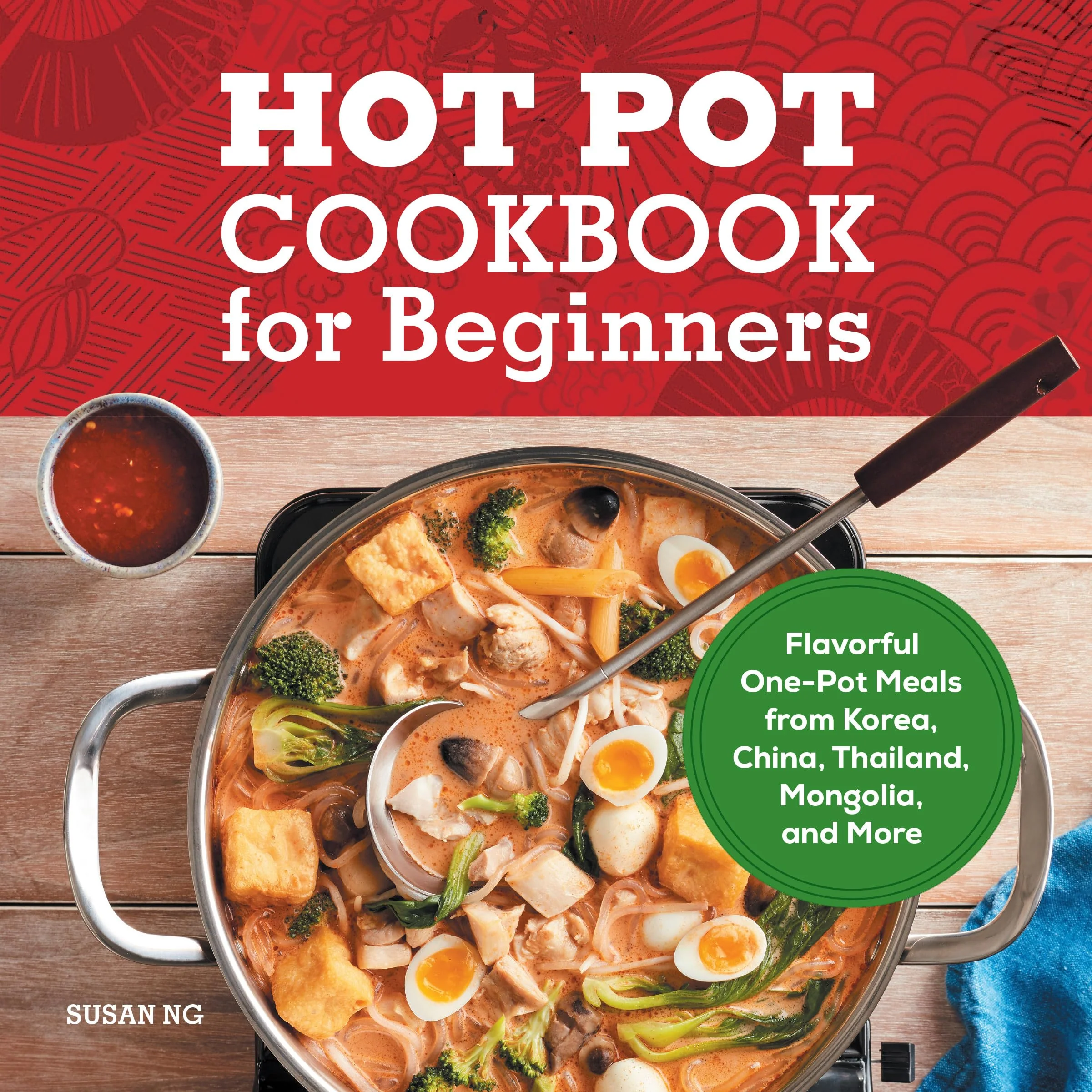 Hot Pot Cookbook for Beginners: Flavorful OnePot Meals from China, Japan, Korea, Vietnam, and More