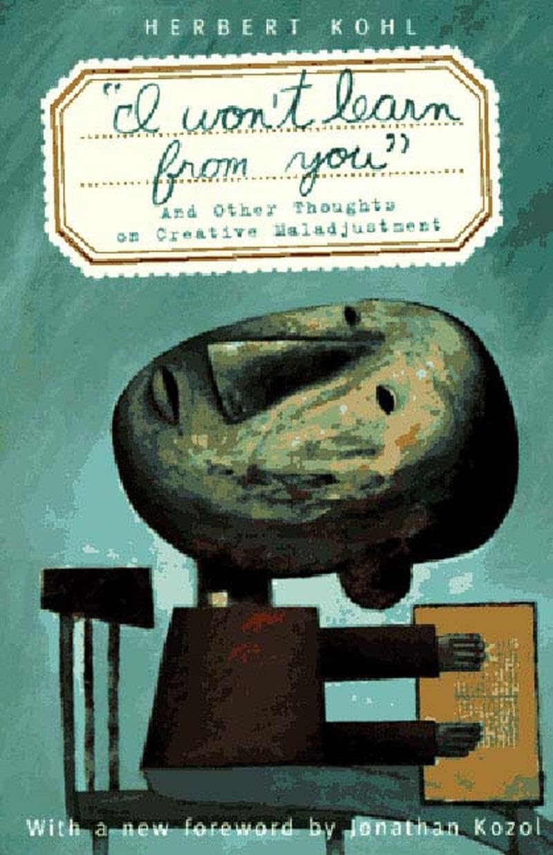 I Wont Learn from You: And Other Thoughts on Creative Maladjustment