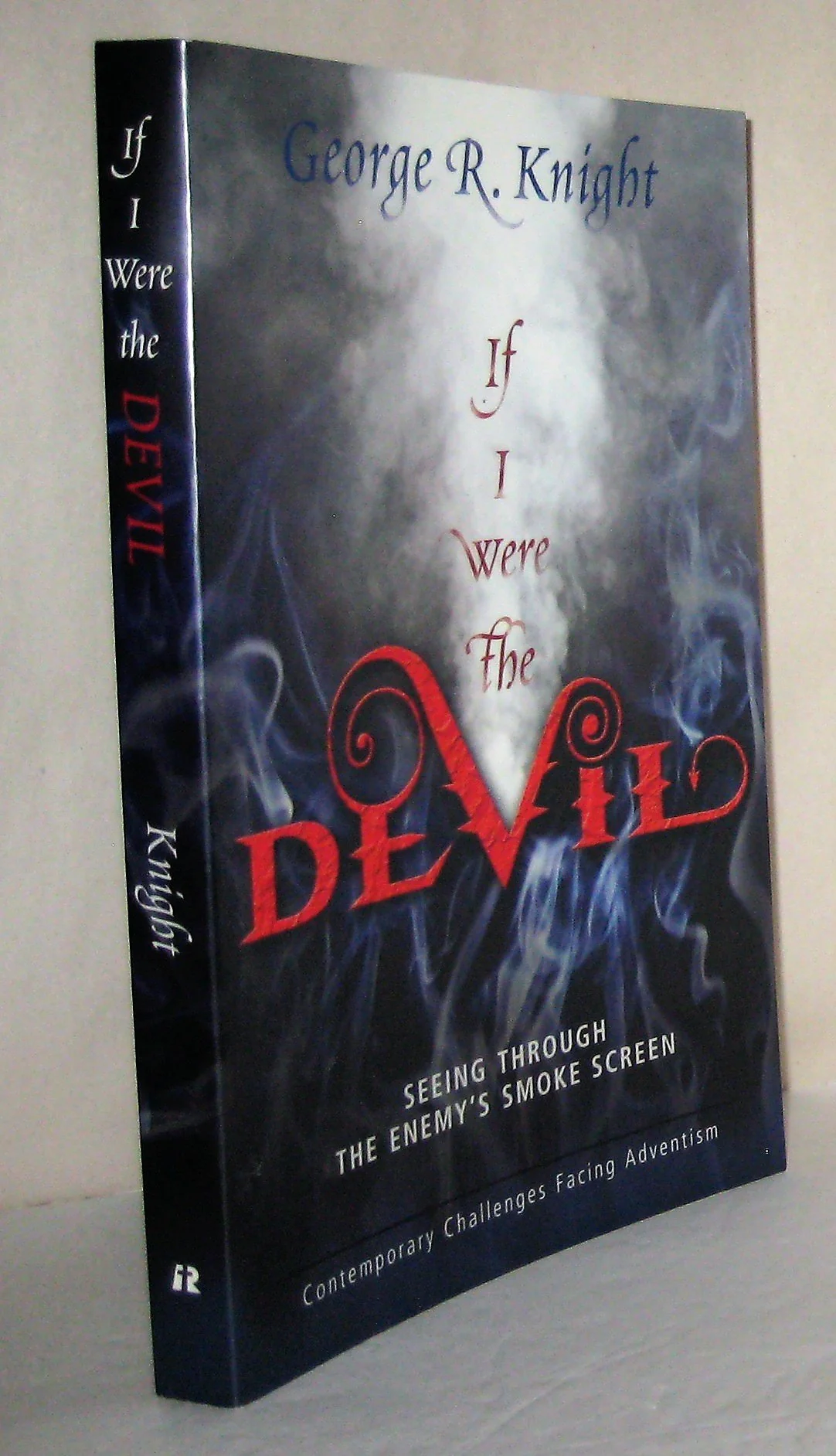 If I Were the Devil: Seeing Through the Enemys Smokescreen: Contemporary Challenges Facing Adventism