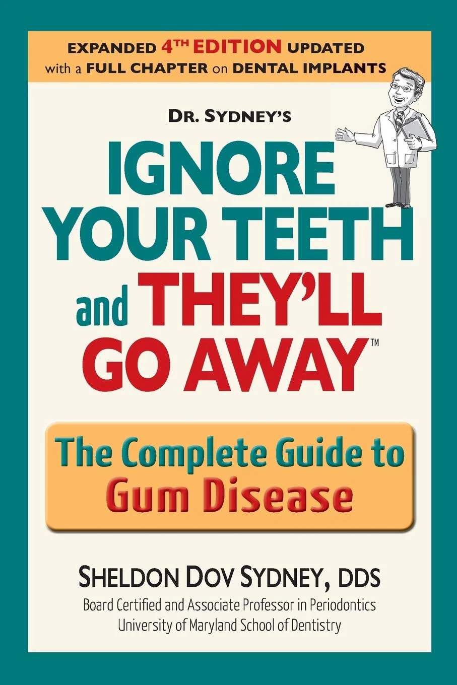 Ignore your teeth and theyll go away: The complete guide to gum disease