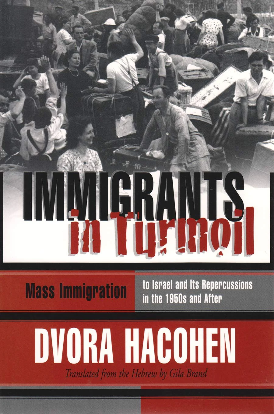 Immigrants In Turmoil: Mass Immigration To Israel And Its Repercussions In The 1950S And After (Modern Jewish History),New