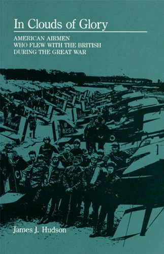 In Clouds of Glory: American Airmen Who Flew with the British during the Great War