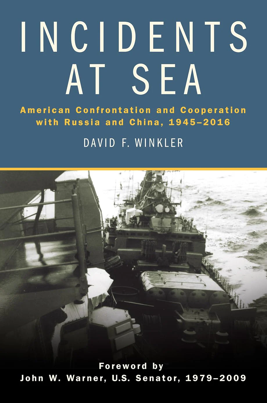Incidents at Sea: American Confrontation and Cooperation with Russia and China, 19452016