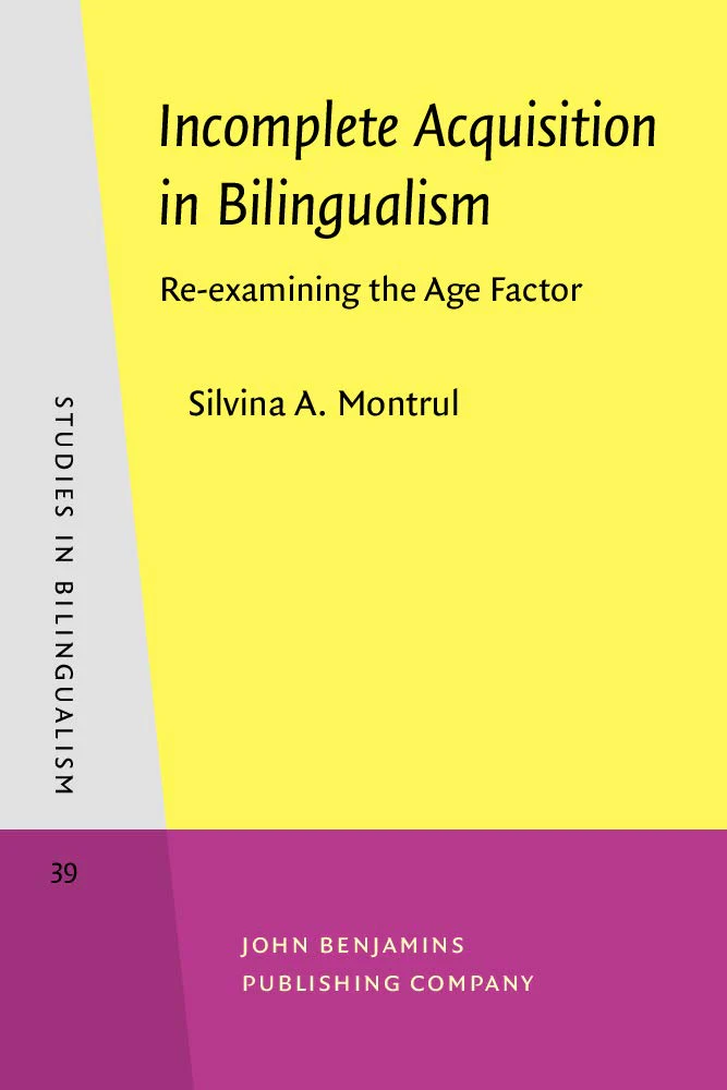 Incomplete Acquisition in Bilingualism: Reexamining the Age Factor (Studies in Bilingualism)