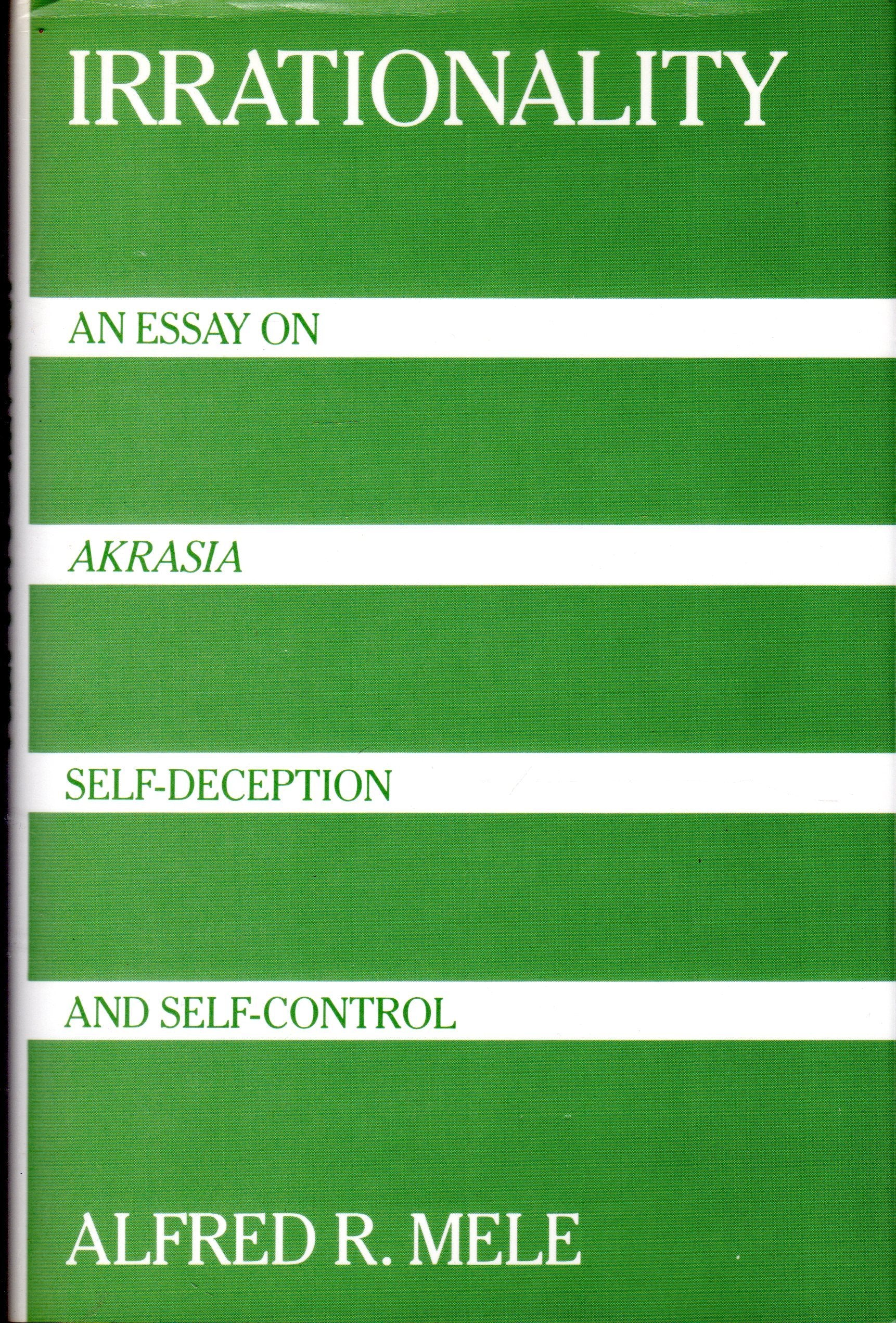Irrationality: An Essay on Akrasia, SelfDeception, and SelfControl