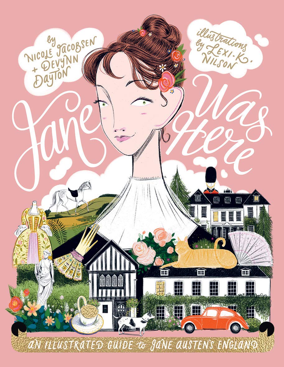 Jane Was Here: An Illustrated Guide to Jane Austens England