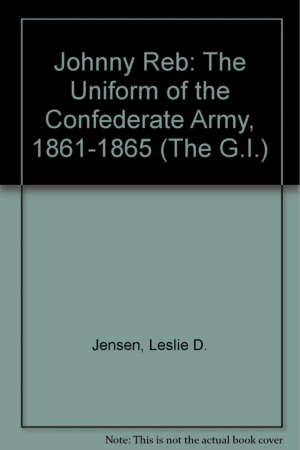 Johnny Reb: The Uniform of the Confederate Army, 18611865 (G.i. Series)