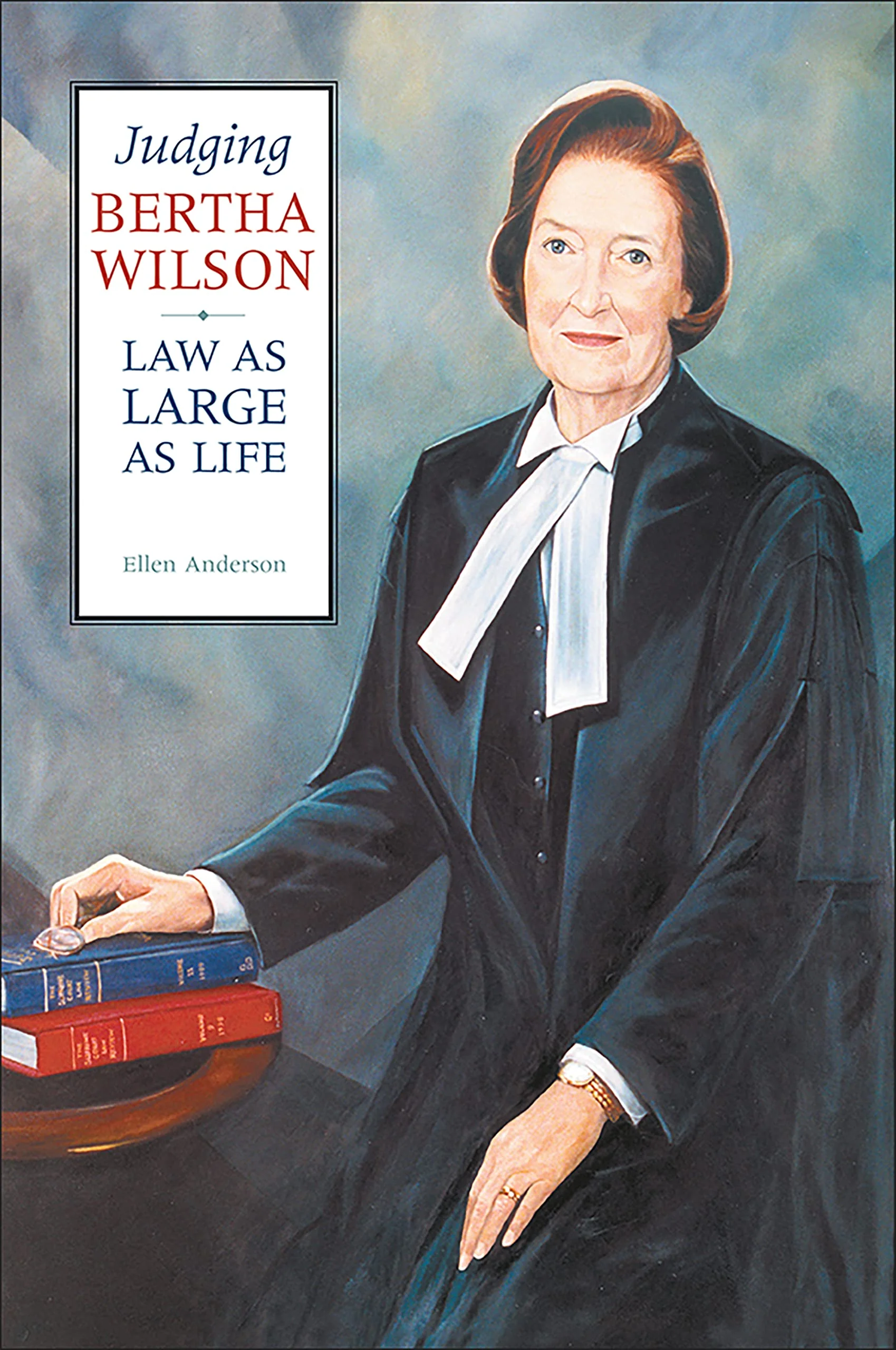 Judging Bertha Wilson: Law as Large as Life (Osgoode Society for Canadian Legal History)