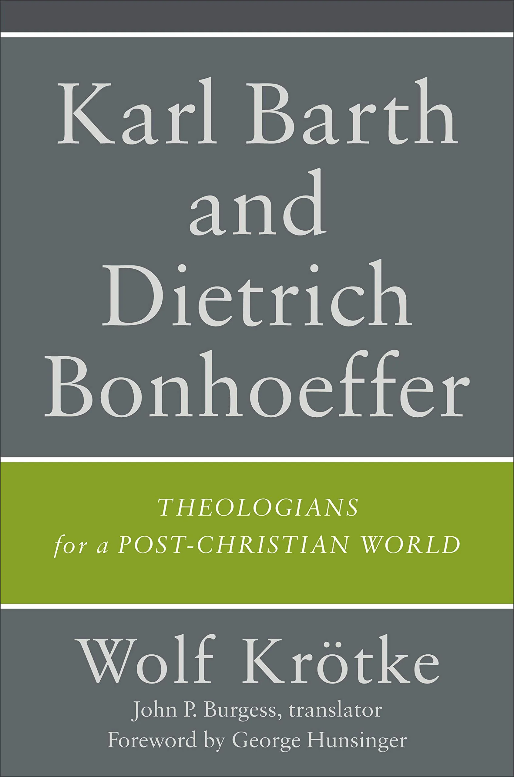 Karl Barth and Dietrich Bonhoeffer: Theologians for a PostChristian World