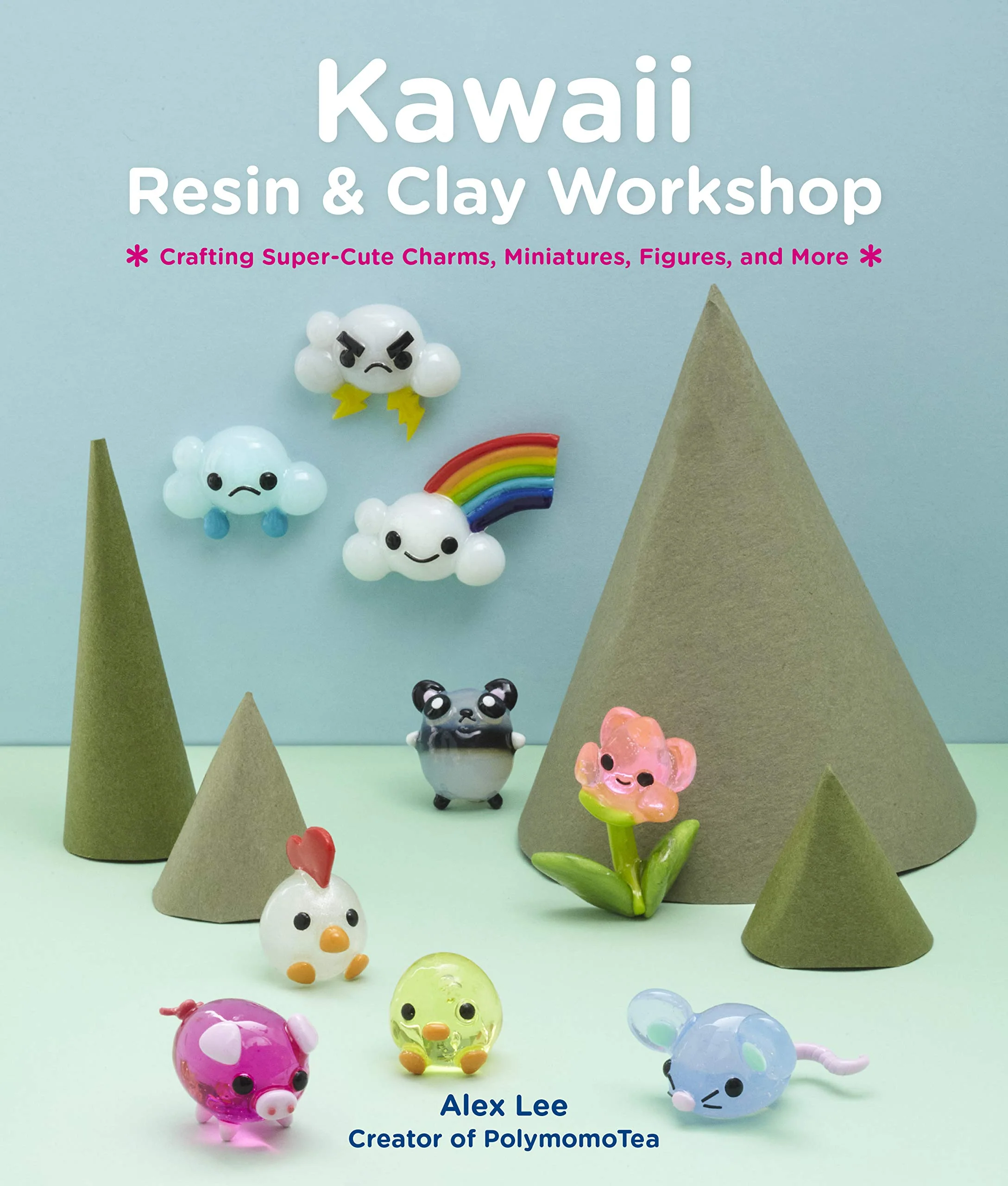 Kawaii Resin and Clay Workshop: Crafting SuperCute Charms, Miniatures, Figures, and More