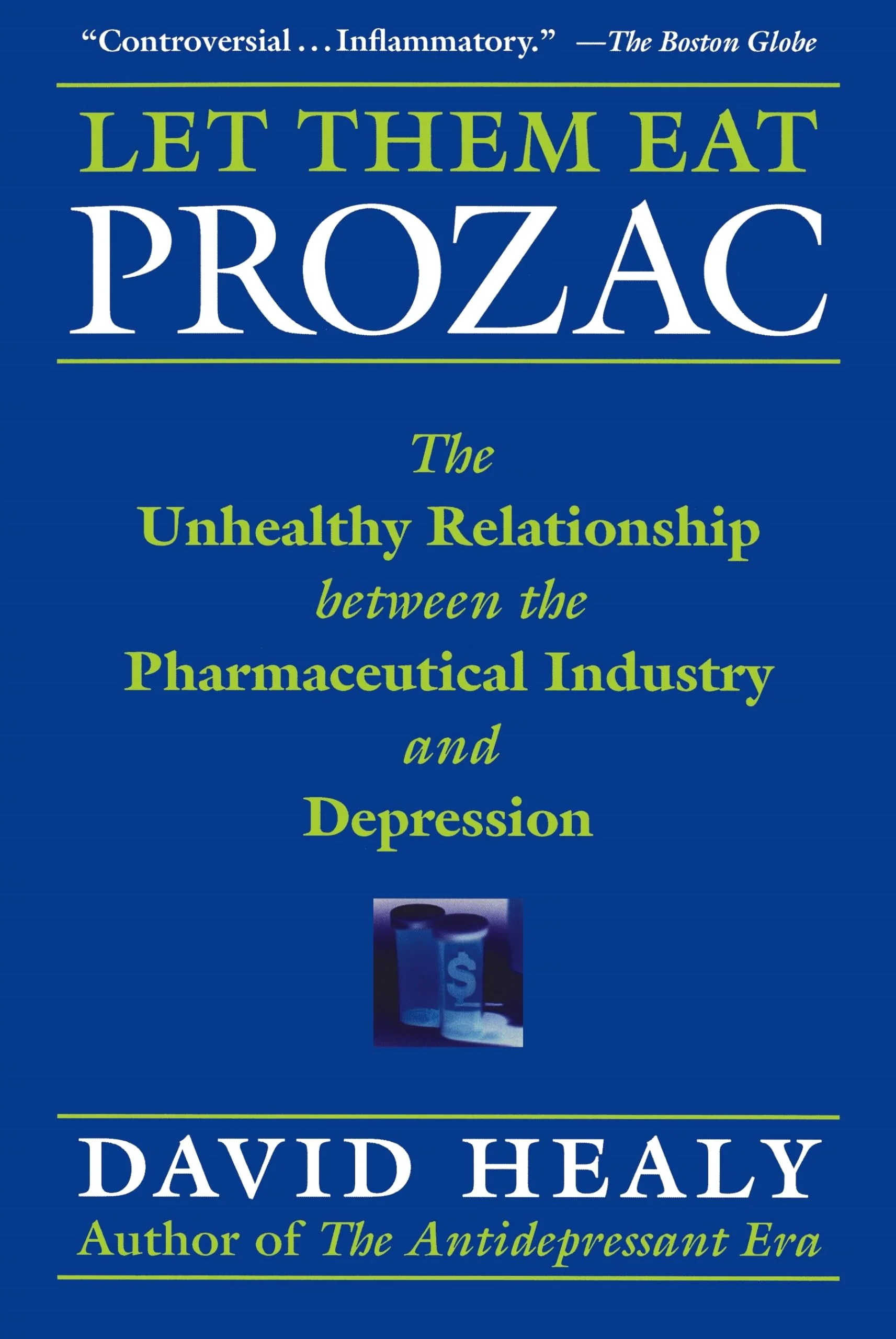 Let Them Eat Prozac: The Unhealthy Relationship Between the Pharmaceutical Industry and Depression (Medicine, Culture, and Histo