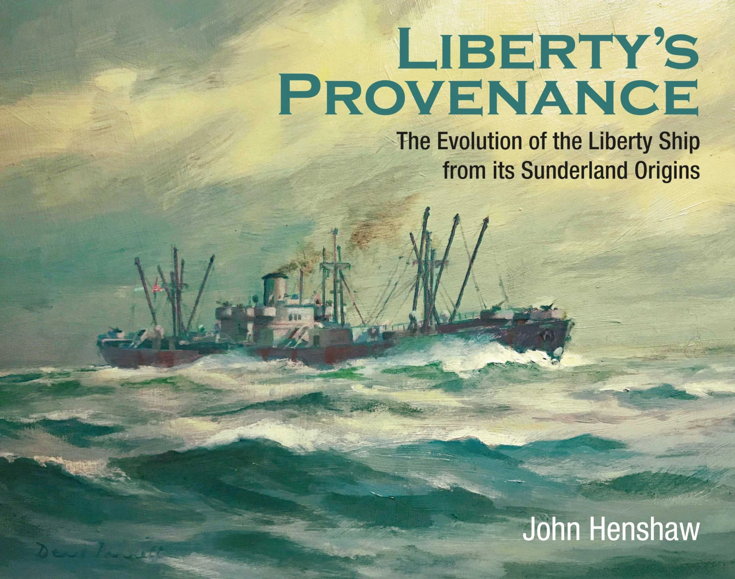Libertys Provenance: The Evolution of the Liberty Ship from its Sunderland Origins