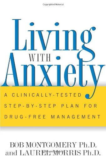 Living With Anxiety: A Clinicallytested Stepbystep Plan For Drugfree Management