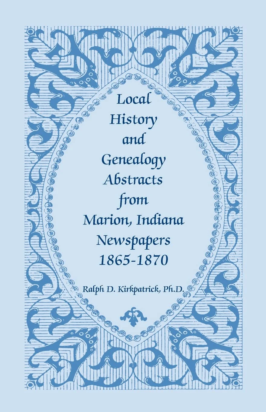 Local History And Genealogy Abstracts From Marion, Indiana, Newspapers, 18651870