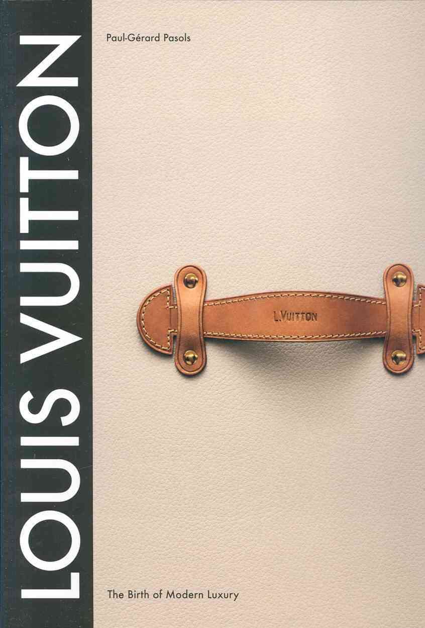 Louis Vuitton: The Birth of Modern Luxury
