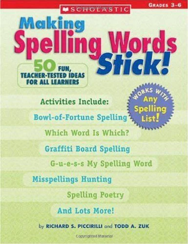 Making Spelling Words Stick!: 50 Fun, TeacherTested Ideas for All Learners