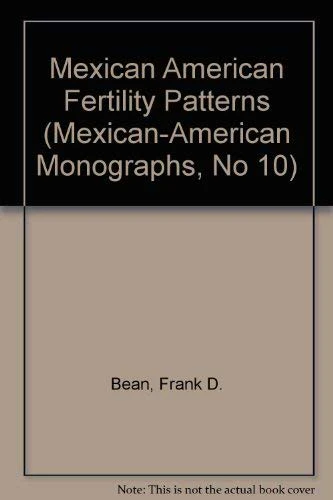 Mexican American Fertility Patterns (MexicanAmerican Monographs, No 10)