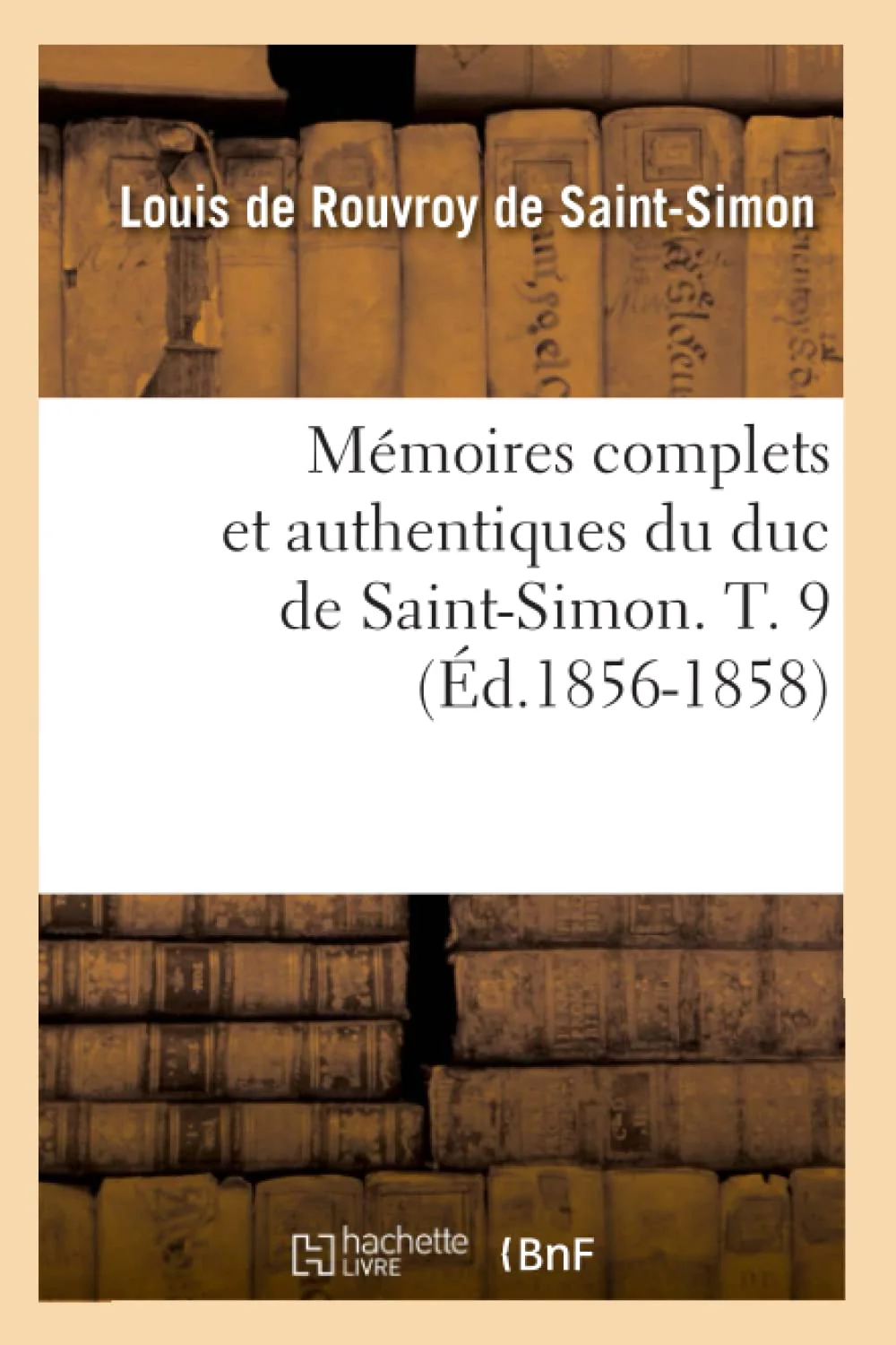 Mmoires Complets Et Authentiques Du Duc de SaintSimon. T. 9 (d.18561858) (Histoire) (French Edition),Used