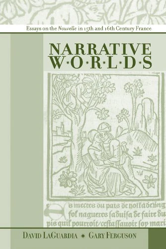Narrative Worlds: Essays on the Nouvelle in 15th and 16thCentury France (Volume 285) (Medieval and Renaissance Texts and Studi,New