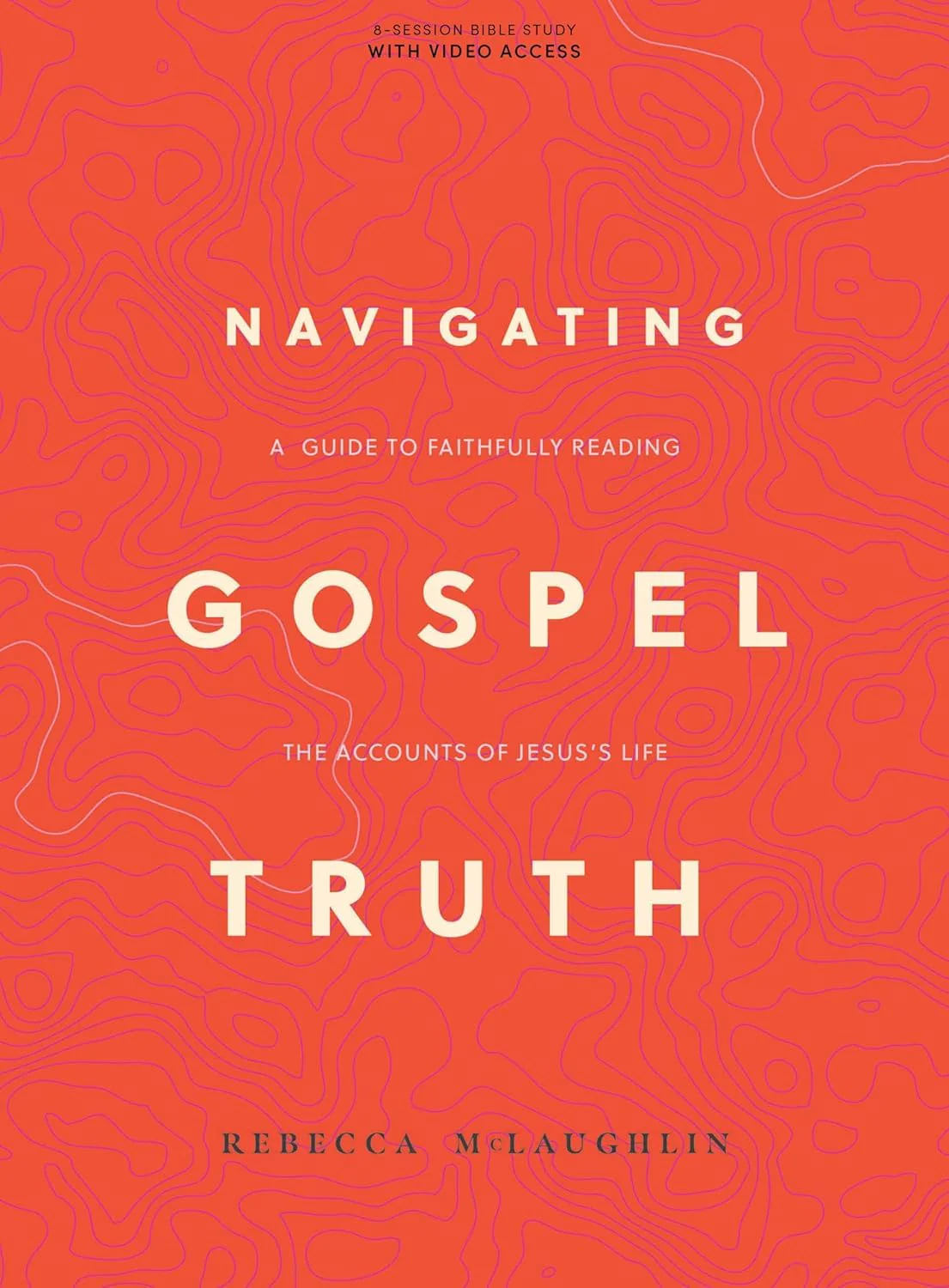 Navigating Gospel Truth Bible Study Book with Video Access: A Guide to Faithfully Reading the Accounts of Jesuss Life