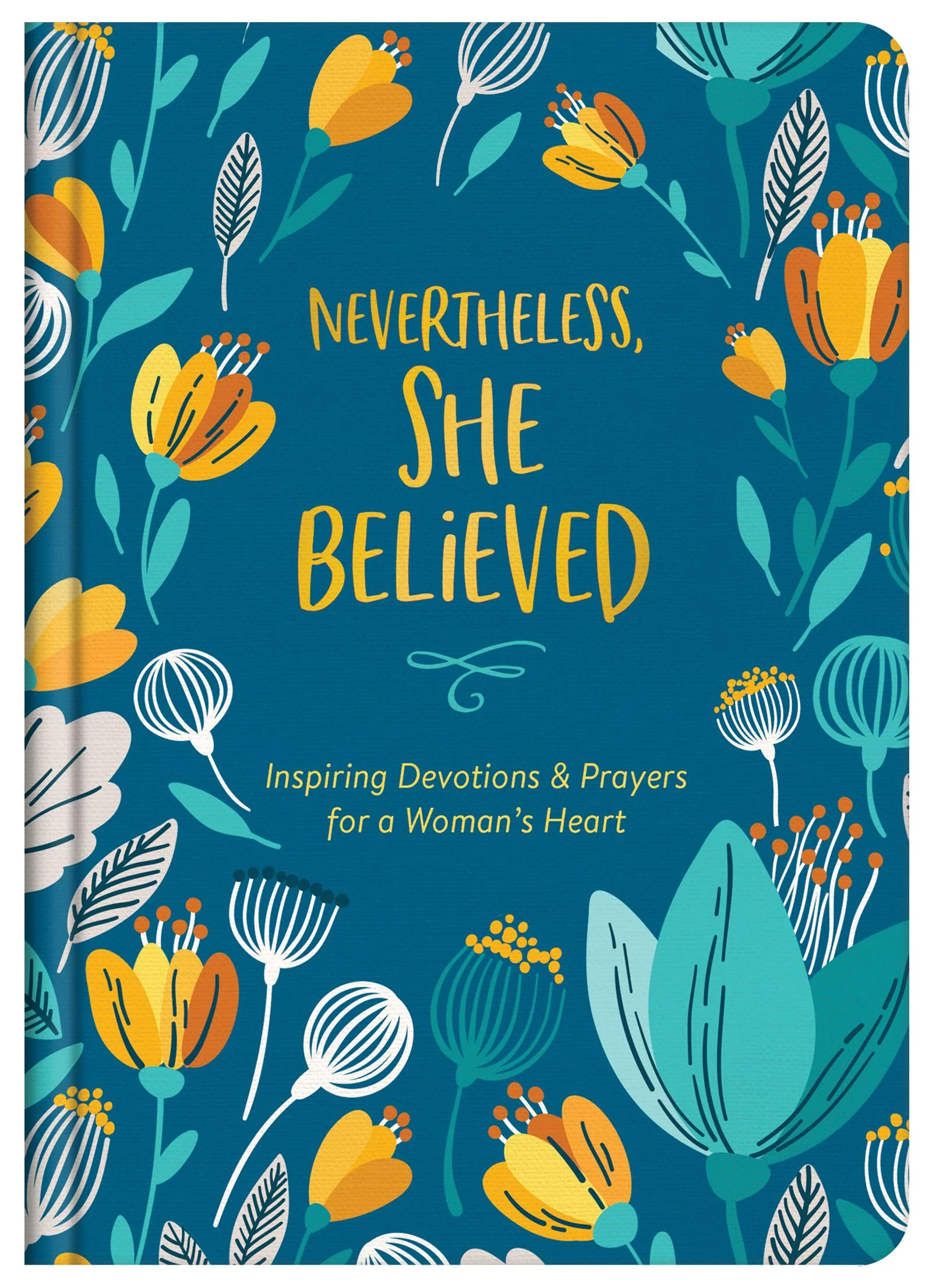 Nevertheless, She Believed: Inspiring Devotions and Prayers for a Womans Heart