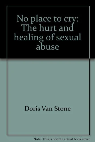 No place to cry: The hurt and healing of sexual abuse
