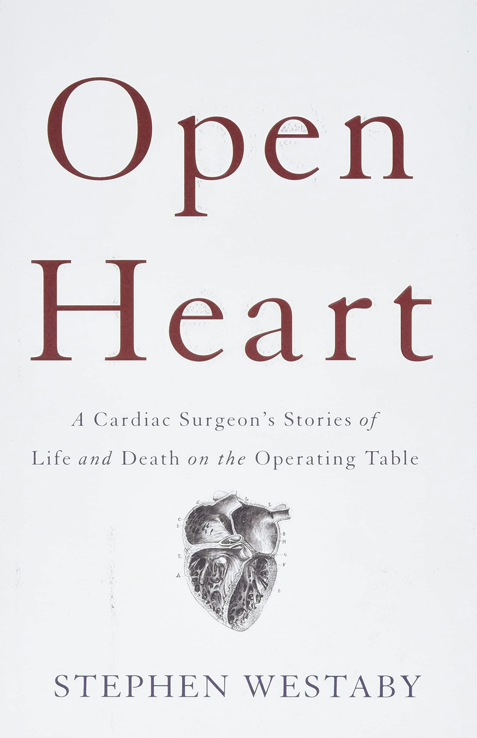 Open Heart: A Cardiac Surgeons Stories of Life and Death on the Operating Table