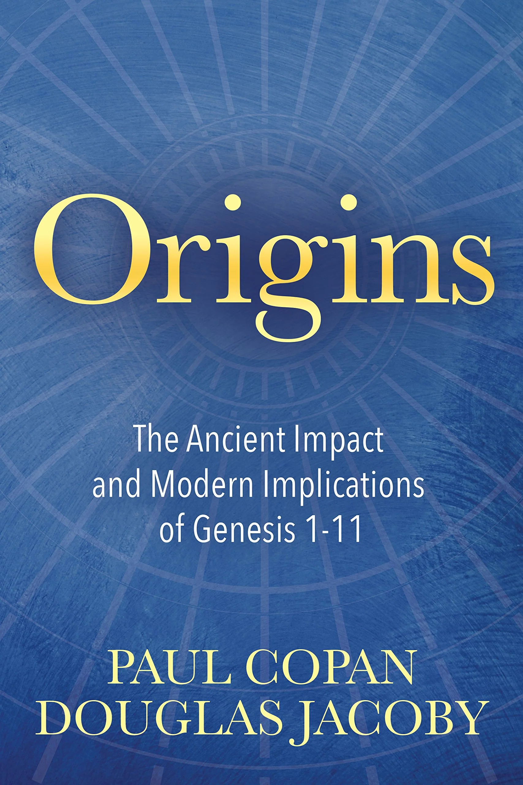 Origins: The Ancient Impact and Modern Implications of Genesis 111