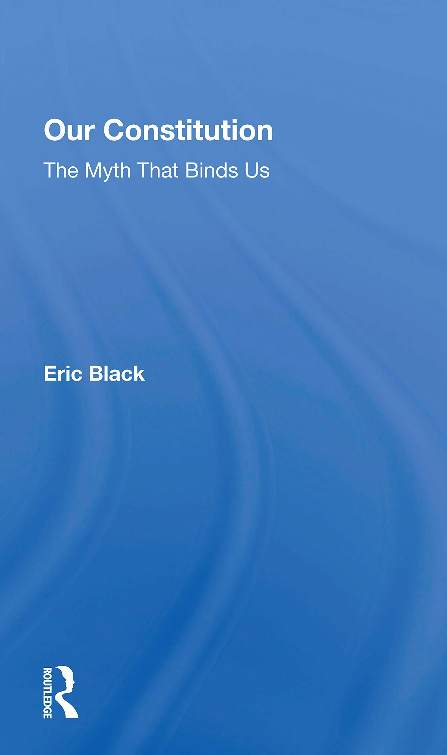 Our Constitution: The Myth That Binds Us,Used