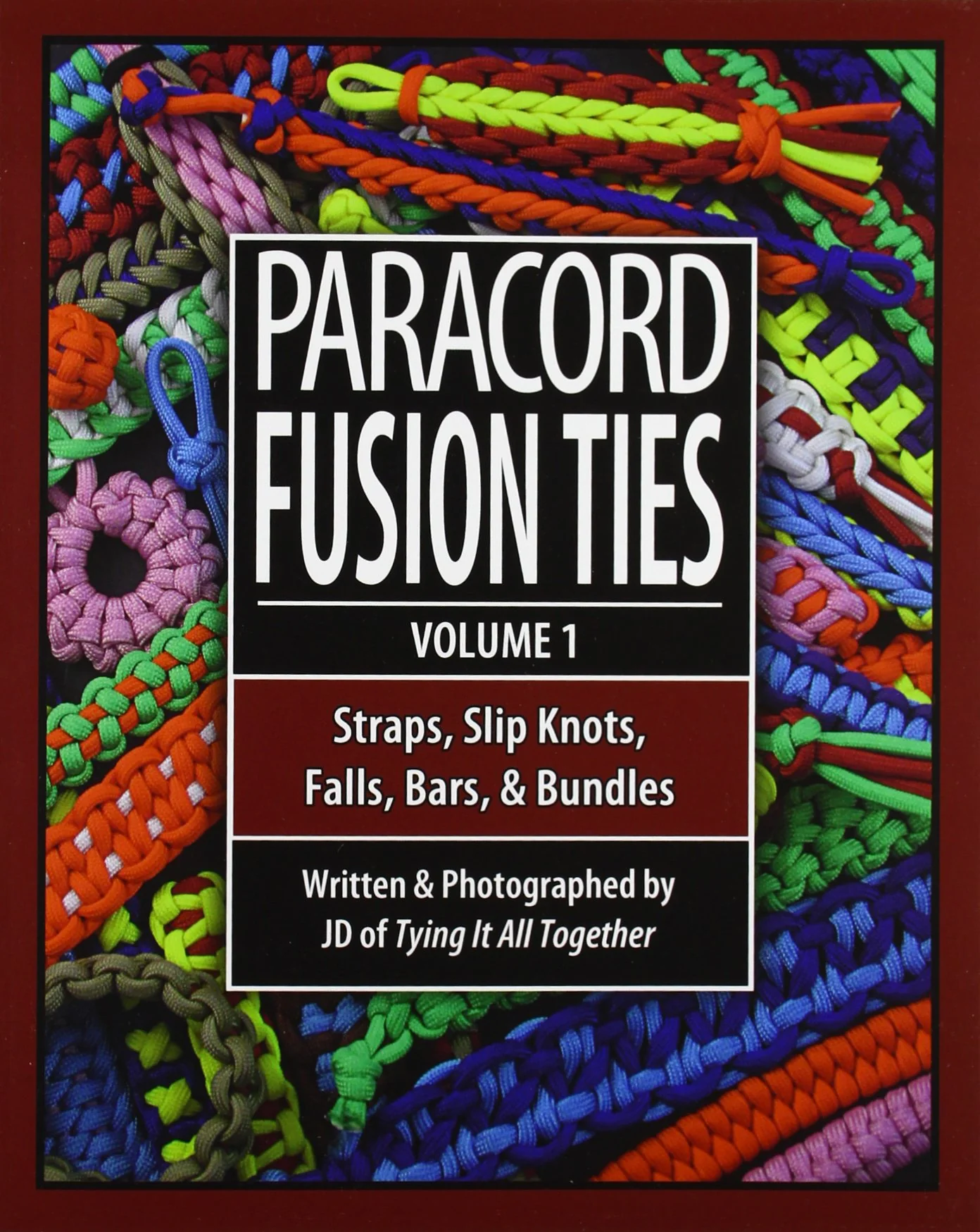 Paracord Fusion Ties Volume 1: Straps, Slip Knots, Falls, Bars, and Bundles