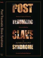 Post Traumatic Slave Syndrome: Americas Legacy of Enduring Injury and Healing