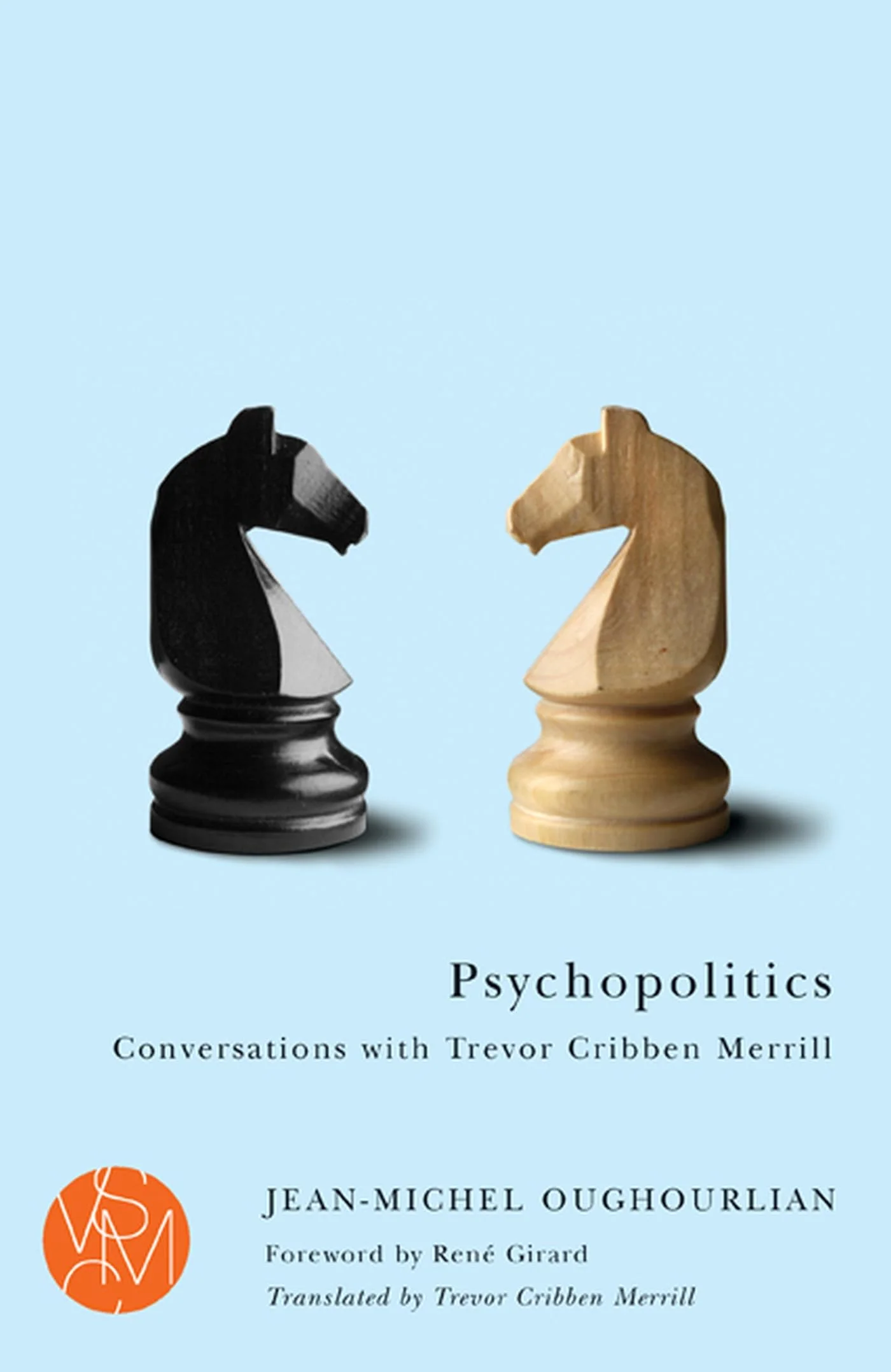 Psychopolitics: Conversations with Trevor Cribben Merrill (Studies in Violence, Mimesis & Culture)