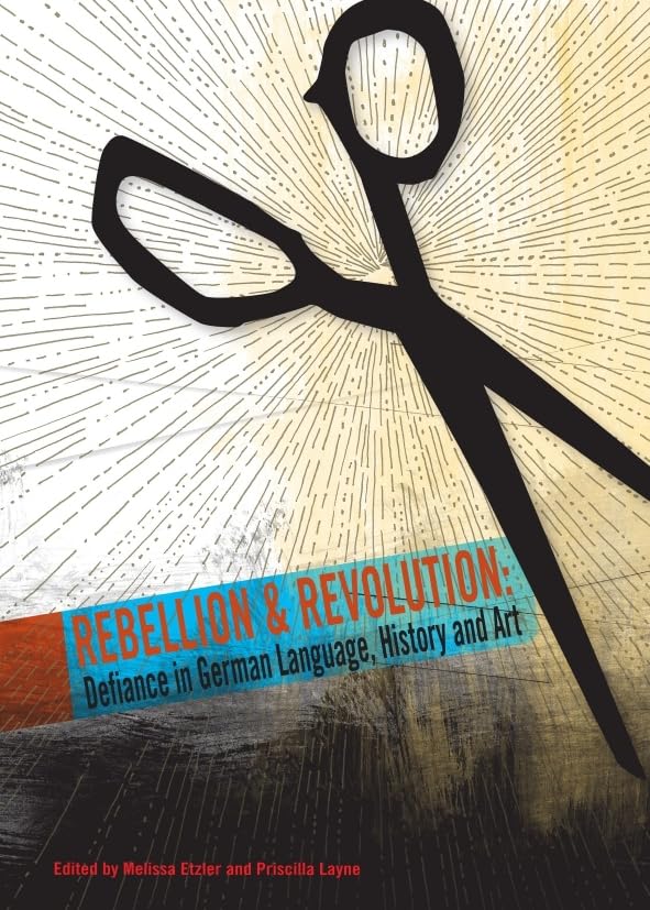 Rebellion and Revolution: Defiance in German Language, History and Art