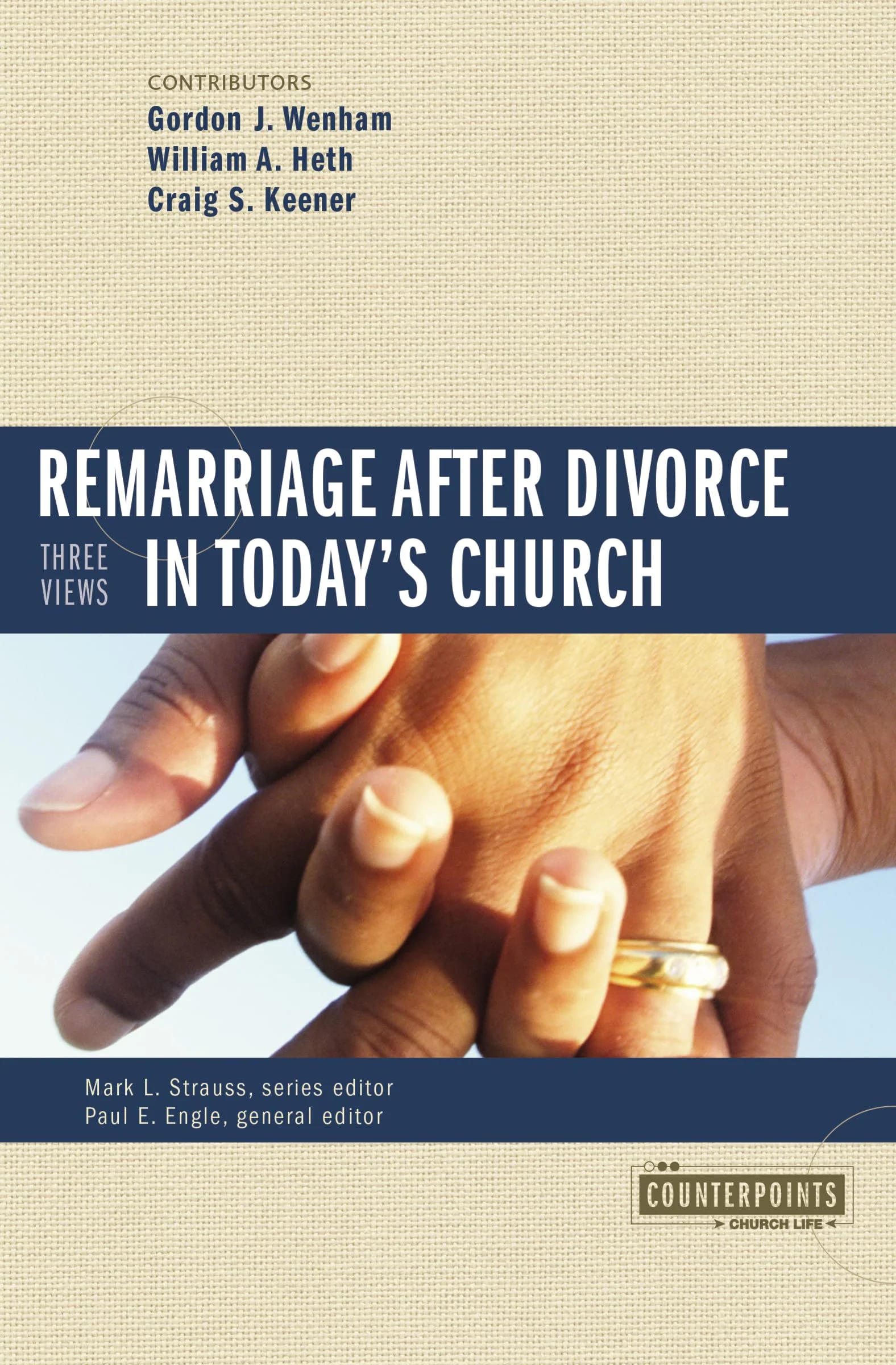 Remarriage after Divorce in Todays Church: 3 Views (Counterpoints: Church Life)