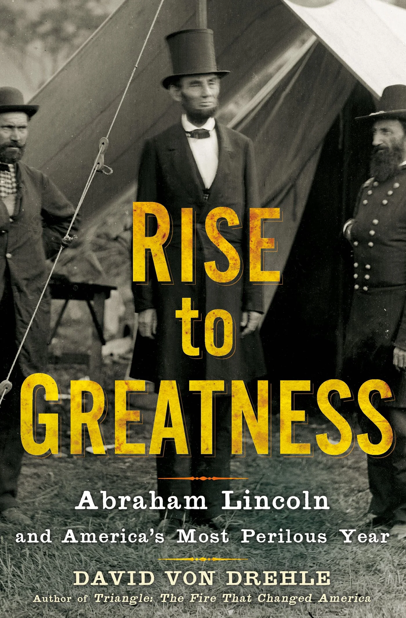 Rise to Greatness: Abraham Lincoln and Americas Most Perilous Year