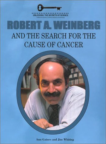 Robert A. Weinberg and the Search for the Cause of Cancer (Unlocking the Secrets of Science) (Unlocking the Secrets of Science)
