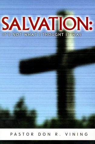 Salvation: Its Not What I Thought It Was Advice and Encouragement for Disillusioned Believers