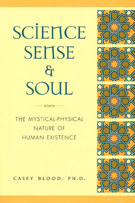Science, Sense and Soul: The MysticalPhysical Nature of Human Existence