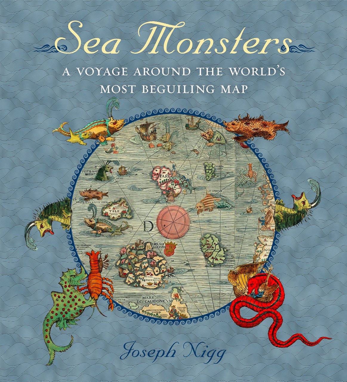 Sea Monsters: A Voyage around the Worlds Most Beguiling Map