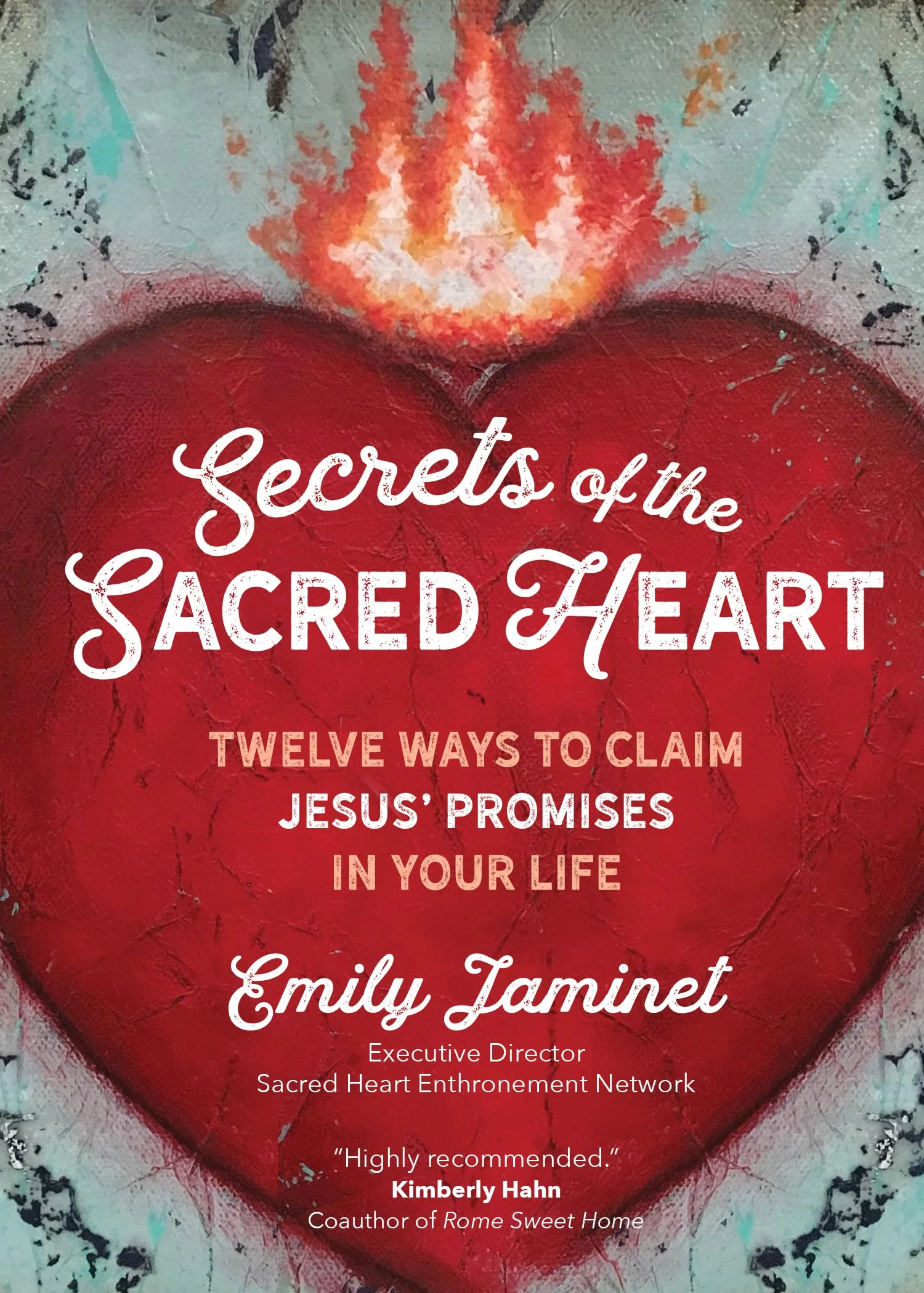 Secrets of the Sacred Heart: Twelve Ways to Claim Jesus Promises in Your Life