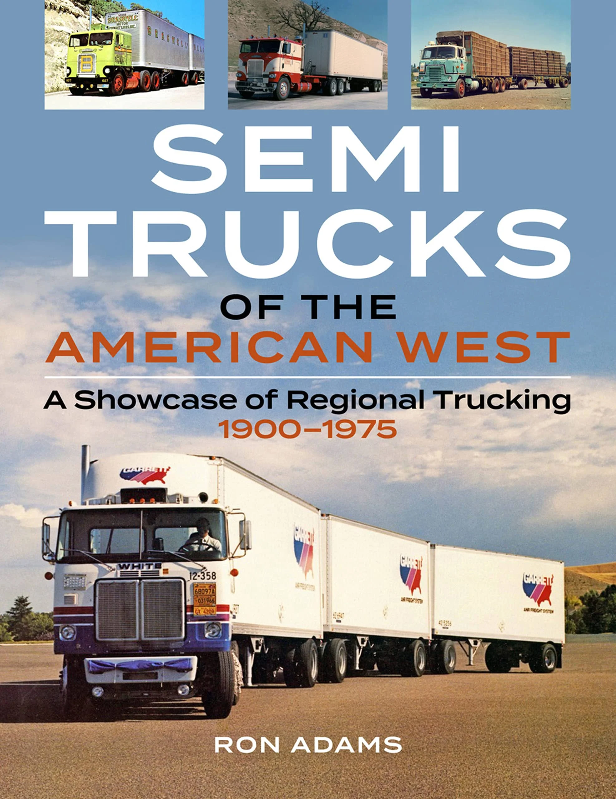 Semi Trucks Of The American West: A Showcase Of Regional Trucking 19001975