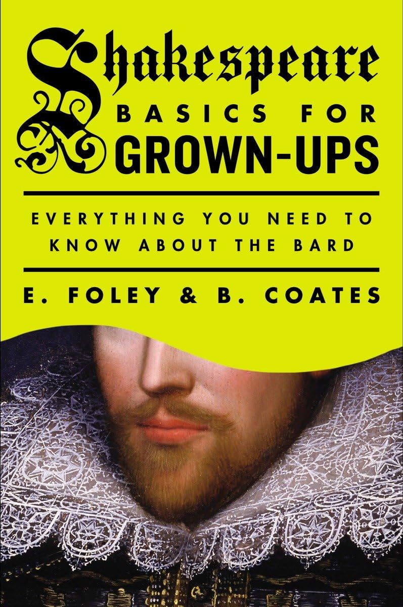 Shakespeare Basics for GrownUps: Everything You Need to Know About the Bard
