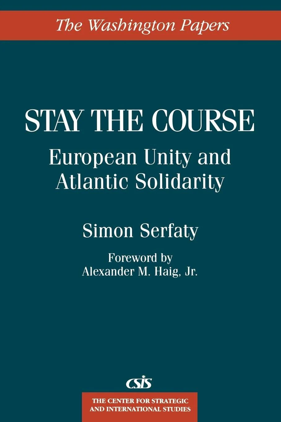 Stay the Course: European Unity and Atlantic Solidarity (The Washington Papers)