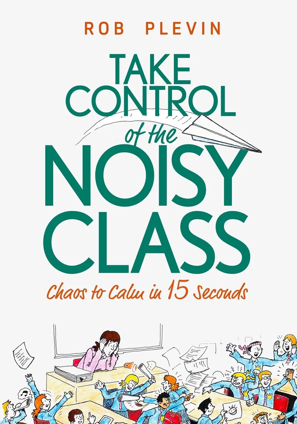Take Control of the Noisy Class: Chaos to Calm in 15 Seconds (Supereffective classroom management strategies for teachers in to