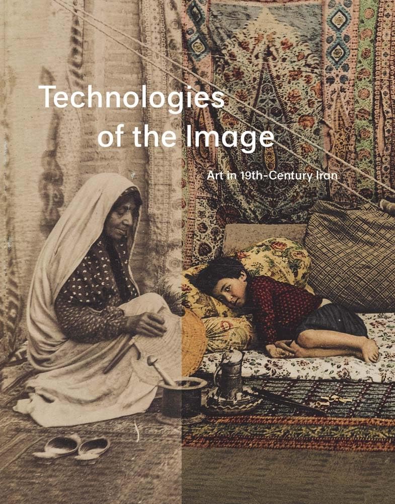 Technologies of the Image: Art in 19thCentury Iran