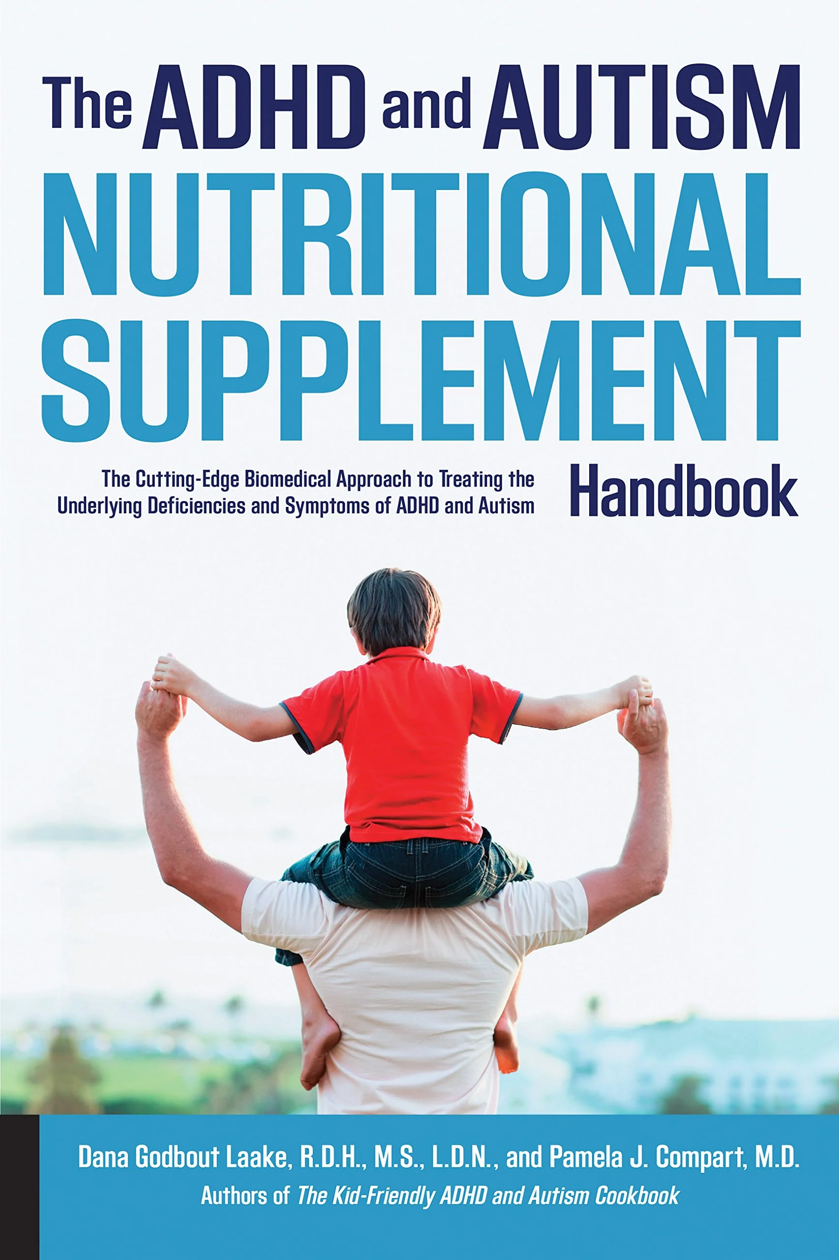 The ADHD and Autism Nutritional Supplement Handbook: The CuttingEdge Biomedical Approach to Treating the Underlying Deficiencie